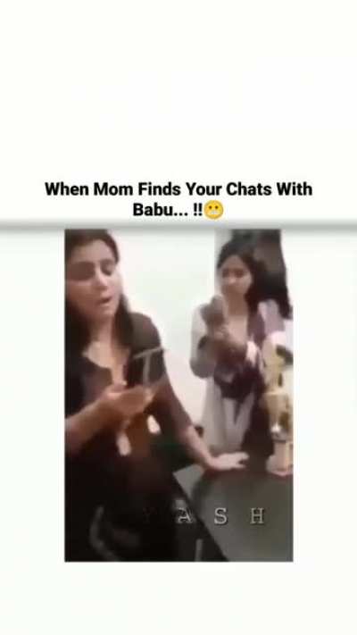 When you're mom finds you're chat with Babu.