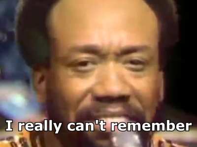 He can’t remember