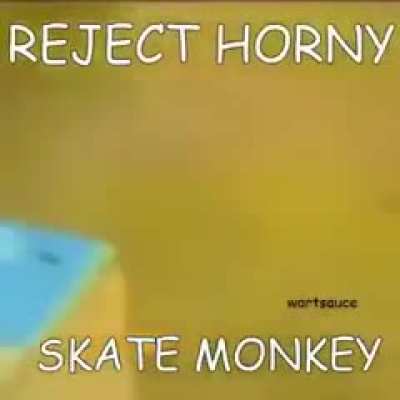 reject horni, skate monke