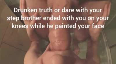 You had to tell him you were a sissy when you chose truth, then purposefully chose dare
