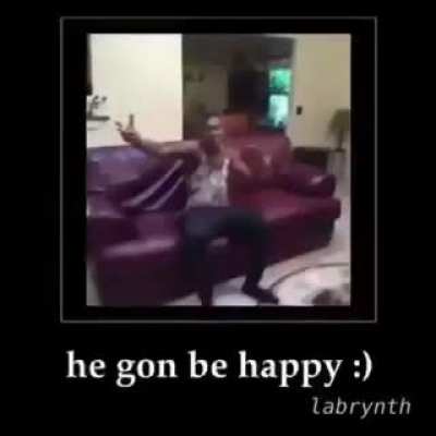 he gon be happy :)