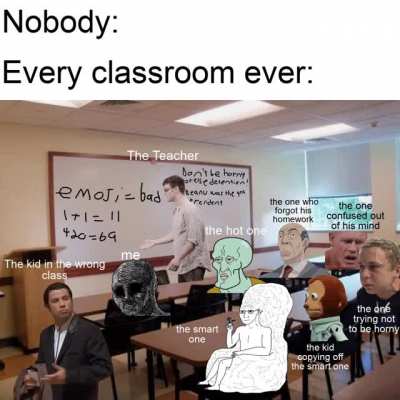 Well not every classroom, but you know.