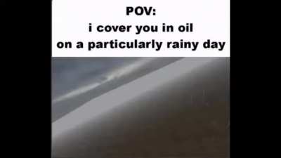Haha oil and rain go brrrrrr