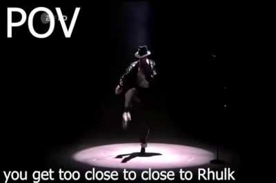 POV you get too close to Rhulk