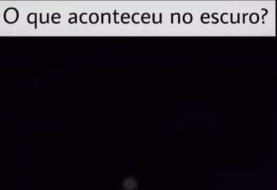 O que aconteceu no escuro?