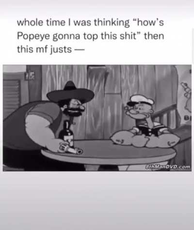 Popeye was wild