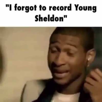 fuckkkk dude i’m gonna miss this weeks episode of young sheldon wtfffff bro