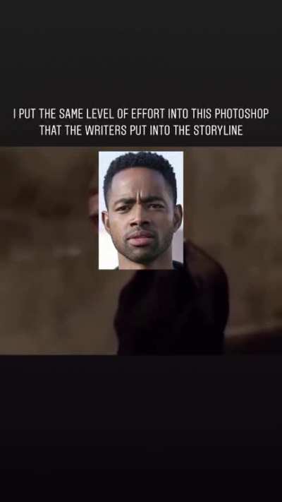 I put the same level of effort into this photoshop that the writers put into the storyline.