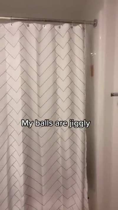 My balls are jiggly when I walk 😅 Kid singing in shower!
