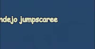 pendejo jupmscare