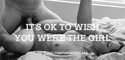 It's OK to wish you were the girl.