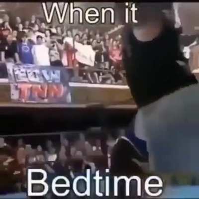 It bedtime.