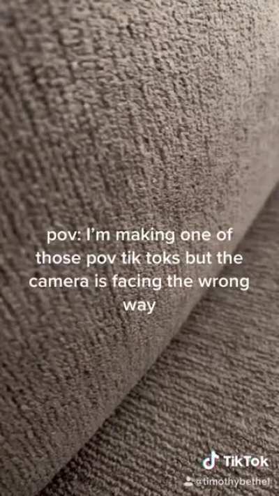 POV: I made a POV Tik Tok but the camera is facing the wrong way