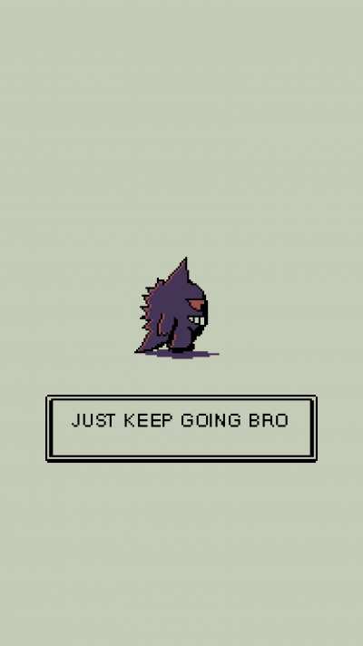 Just keep going bro