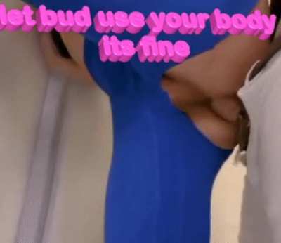 Let bud use your body it's fine