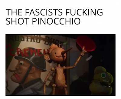 they fucking shot pinocchio