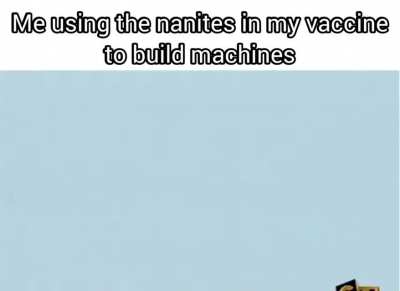 Apparently there's nanites in vaccines