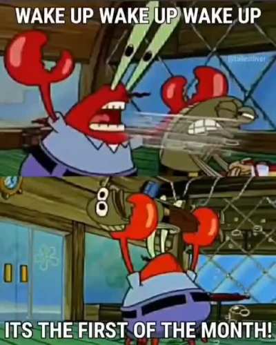 wake up wake up wake up it’s the first of the month