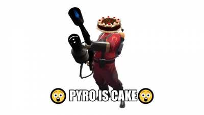 PYRO IS CAKE?!?!?! (ear rape warning)