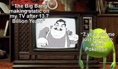 fun fact: Analog TVs use radio waves to transmit information, and some of that static is your television interpreting microwaves from the Big Bang.