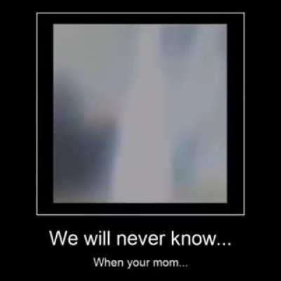 Me when you're mom me when mom you're mo-