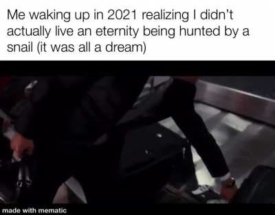 It was all a dream 🐌
