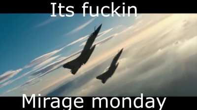 Its fucking mirage monday