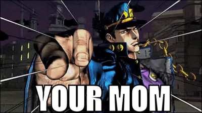 You're mom