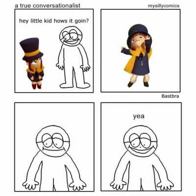 Hey little kid, how's it goin'?
