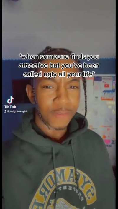 I always assume someone is trying to set me up when they find me attractive 😂