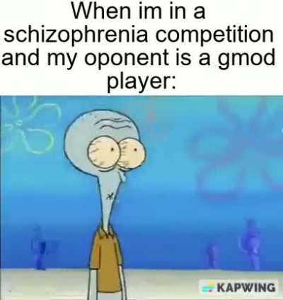 I deadass don't have any idea why gmod players are so paranoid and schizophrenic (myself included)