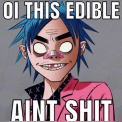 OI THIS EDIBLE AINT SHIT (oc)