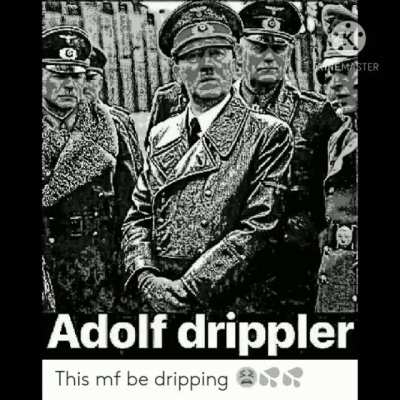 Adolf do be drippin'. He was swagger before internet was even a thing