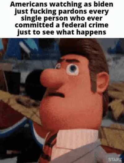 Btw not a political statement. Just thought the idea of him pardoning every single person in the country he legally could for the lols was hilarious 