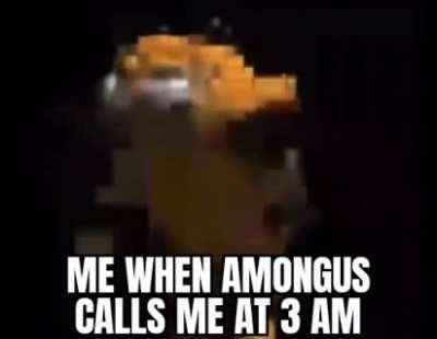 Did really amongus... Just called me?!