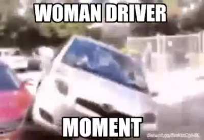 Woman moment? NO! Woman Driver moment.