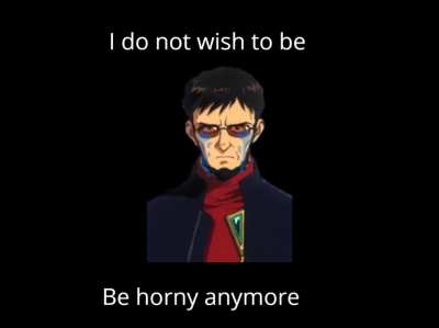 I'm no longer horny. I'm happy