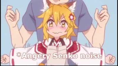 Angry Senko noises