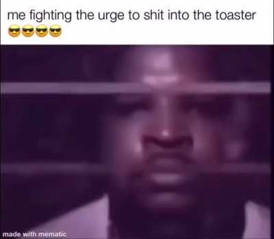 Me when altrive brings up his toaster