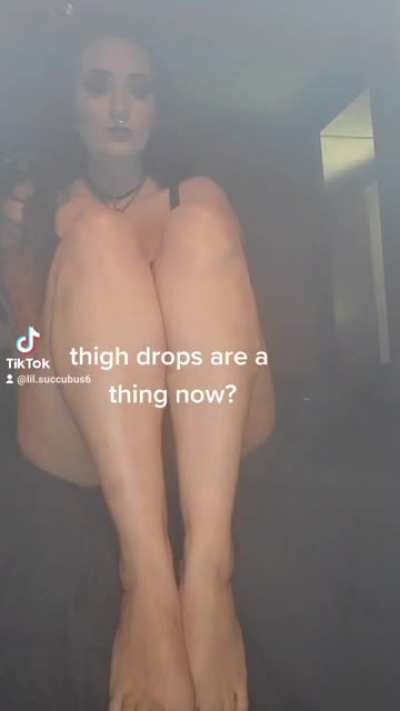 Thigh drops are now a thing and im loving them