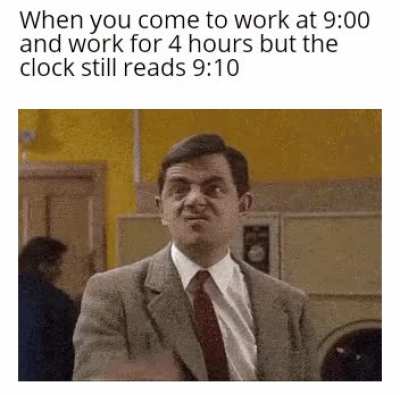 Time really is slow at work