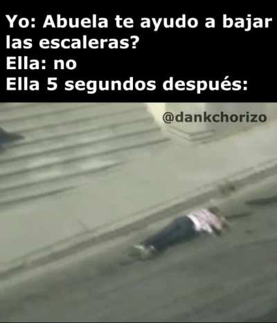 joder abuela que torpe eres