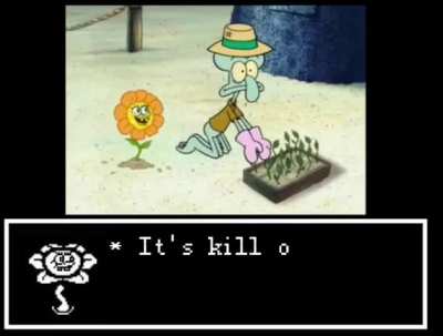 It’s kill or be killed squidward