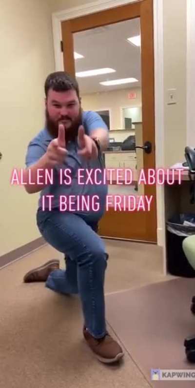 My coworker is happy about it being Friday