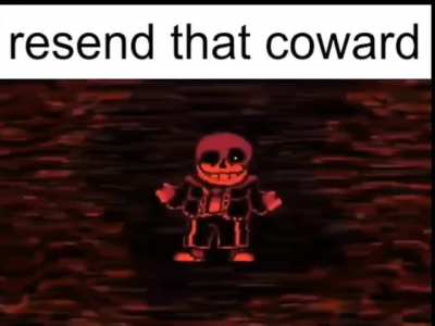 Resend that, coward.