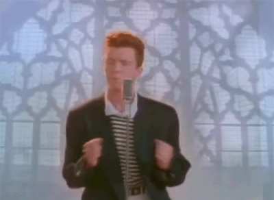 Happy April Fools. You have been Rick Rolled. Now you must Rick Roll someone else or you will perish.......