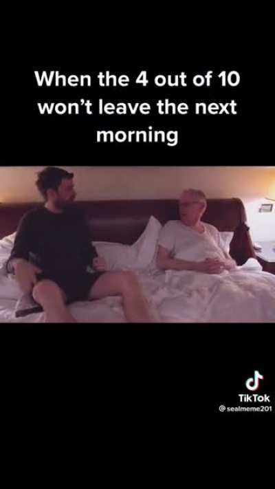 When the 4 out of 10 won’t leave the next morning