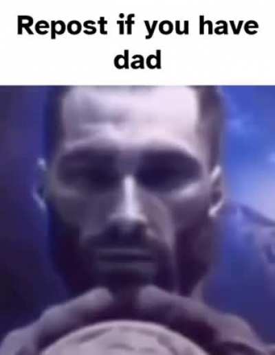 Yes, I have a dad.