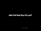 quick question bros... what fnaf beat drop hits you? 😳😳