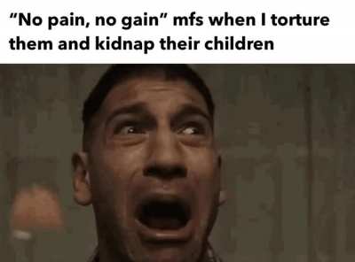 Pain, no gain